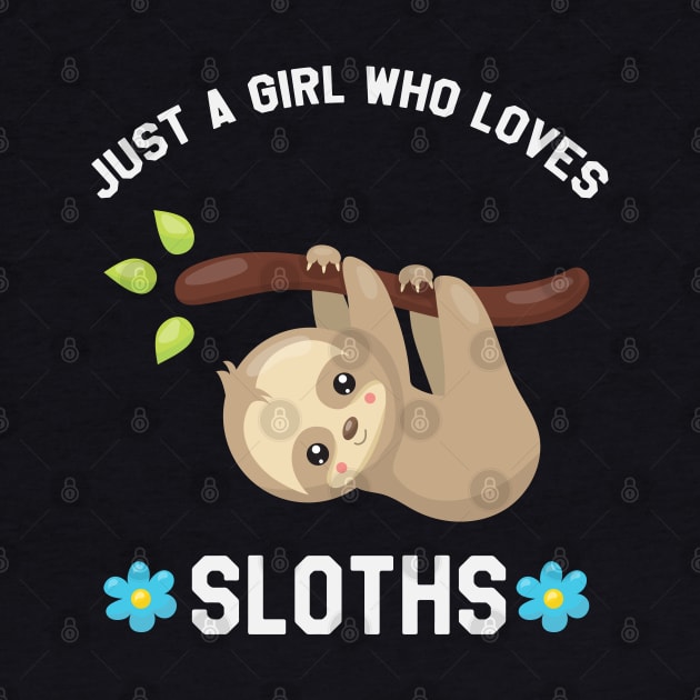 Just A Girl Who Loves Sloths - Funny Sloth by kdpdesigns